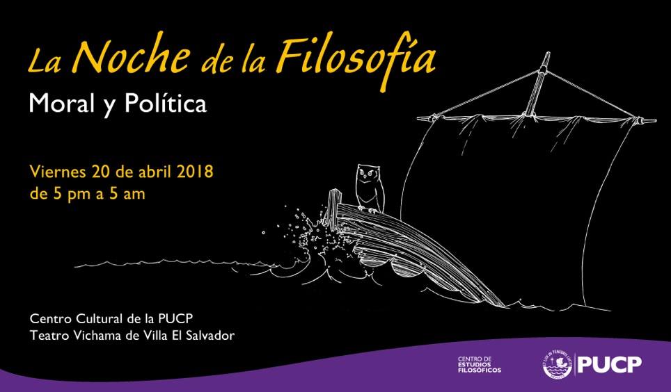 La noche de la filosofía Moral y Política Centro Cultural PUCP San Isidro y Teatro Vichama Villa el Salvador 20 de abril La noche de la filosofía Moral y Política Centro Cultural PUCP San Isidro y Teatro Vichama Villa el Salvador 20 de abril