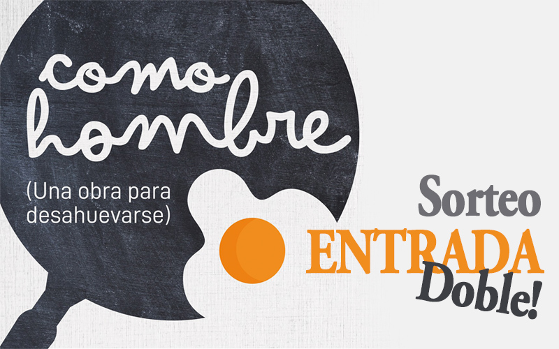 Sorteo 1 Entrada Doble Obra "Cómo hombre" - ArtesUnidas.com