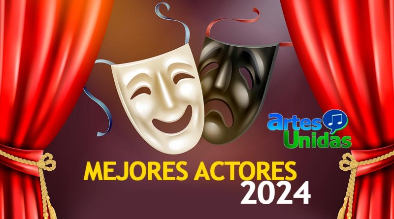 Mejores actores 2024 - Premiación ArtesUnidas.com